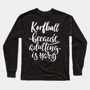 Korfball Because Adulting Is Hard Long Sleeve T-Shirt